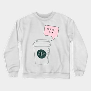 you are Gay coffee Crewneck Sweatshirt